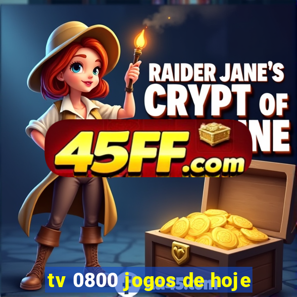 tv 0800 jogos de hoje